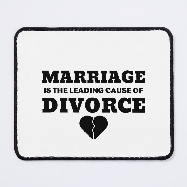 Item preview, MARRIAGE IS THE LEADING CAUSE OF DIVORCE designed and sold by ZhacoysDesignz.
