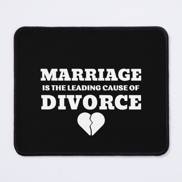 Item preview, MARRIAGE IS THE LEADING CAUSE OF DIVORCE designed and sold by ZhacoysDesignz.