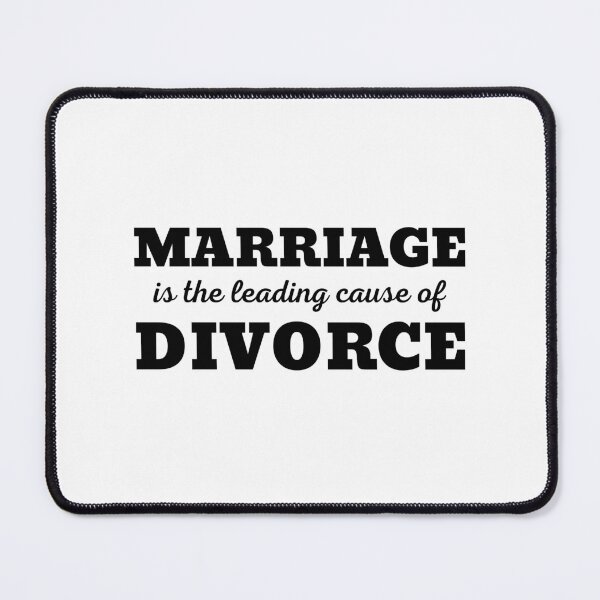 Item preview, MARRIAGE IS THE LEADING CAUSE OF DIVORCE designed and sold by ZhacoysDesignz.