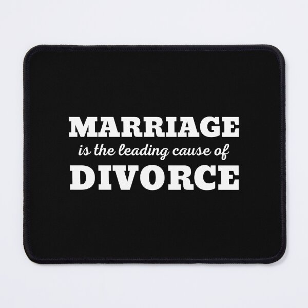 Item preview, MARRIAGE IS THE LEADING CAUSE OF DIVORCE designed and sold by ZhacoysDesignz.