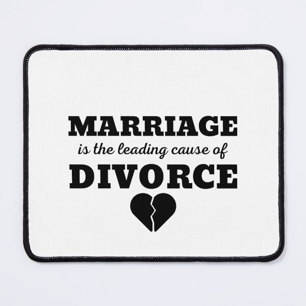 Item preview, MARRIAGE IS THE LEADING CAUSE OF DIVORCE designed and sold by ZhacoysDesignz.