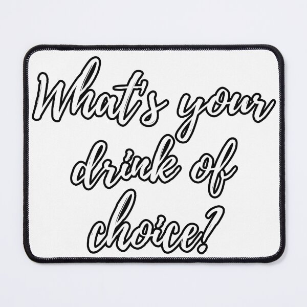 Item preview, What's Your Drink of Choice? designed and sold by keetaboo69.