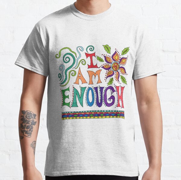I Am Enough Classic T-Shirt