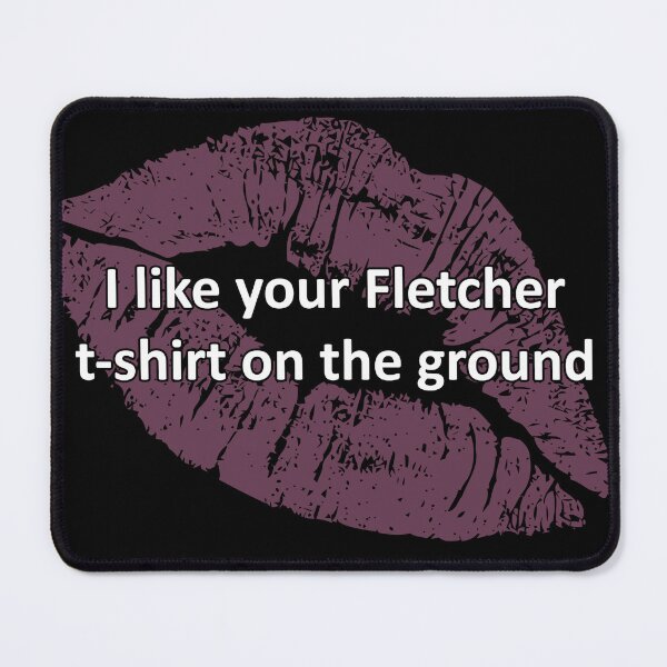 Item preview, I like your Fletcher t-shirt on the ground designed and sold by keetaboo69.