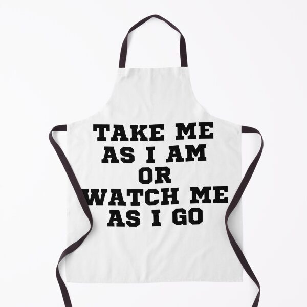 Item preview, TAKE ME AS I AM OR WATCH ME AS I GO designed and sold by ZhacoysDesignz.