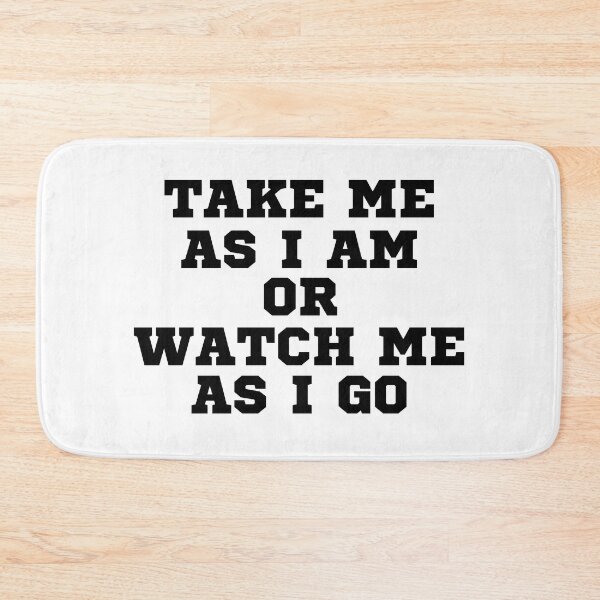 Item preview, TAKE ME AS I AM OR WATCH ME AS I GO designed and sold by ZhacoysDesignz.