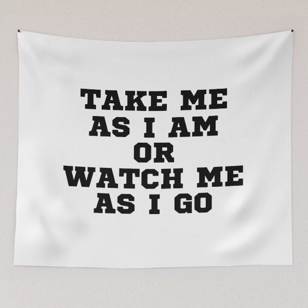 Item preview, TAKE ME AS I AM OR WATCH ME AS I GO designed and sold by ZhacoysDesignz.