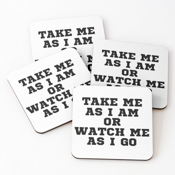 Item preview, TAKE ME AS I AM OR WATCH ME AS I GO designed and sold by ZhacoysDesignz.