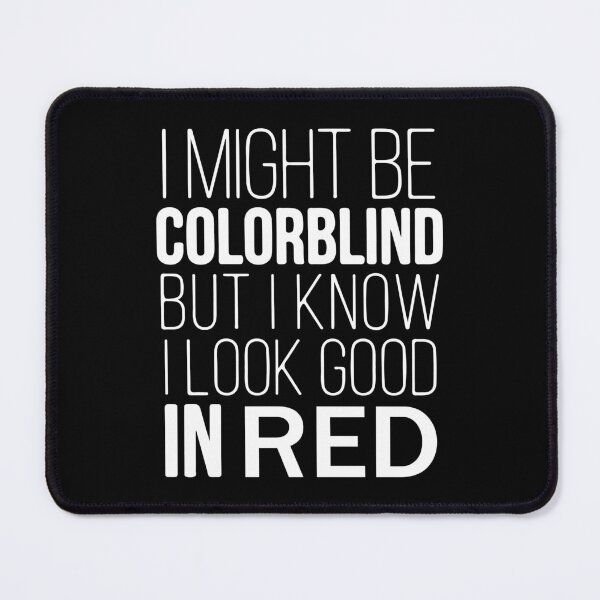 Item preview, I Might Be Colorblind But I Know I Look Good In Red Color Blindness designed and sold by design880.