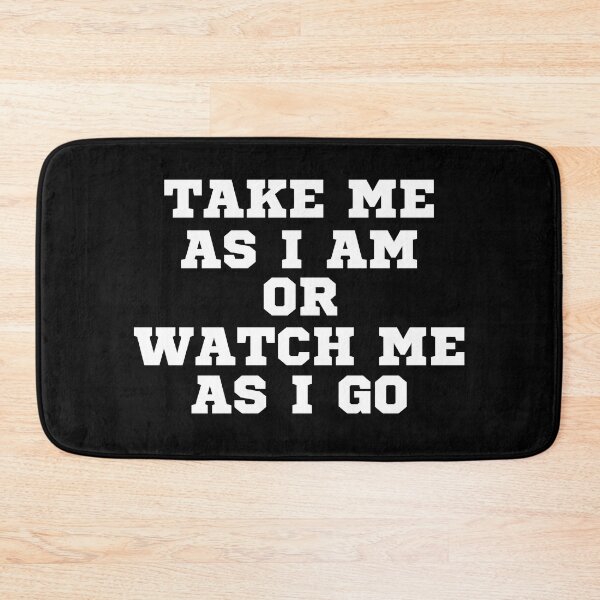 Item preview, TAKE ME AS I AM OR WATCH ME AS I GO designed and sold by ZhacoysDesignz.