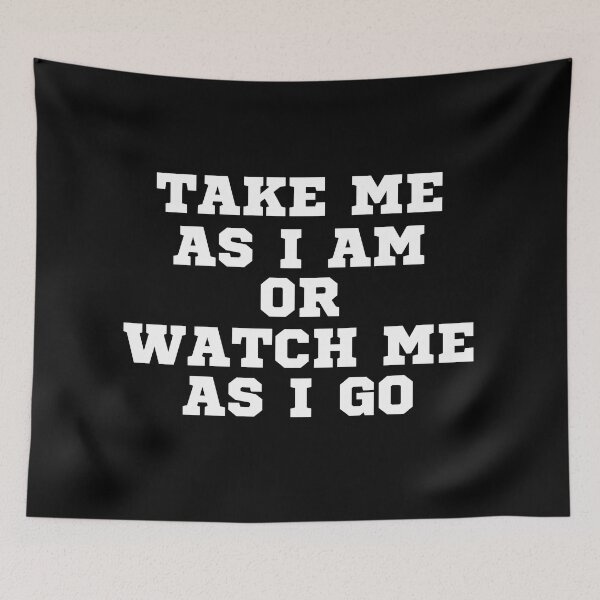 Item preview, TAKE ME AS I AM OR WATCH ME AS I GO designed and sold by ZhacoysDesignz.