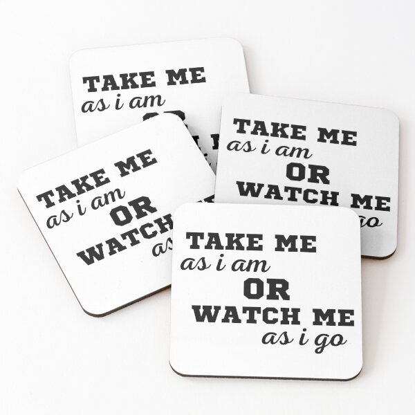 Item preview, TAKE ME AS I AM OR WATCH ME AS I GO designed and sold by ZhacoysDesignz.