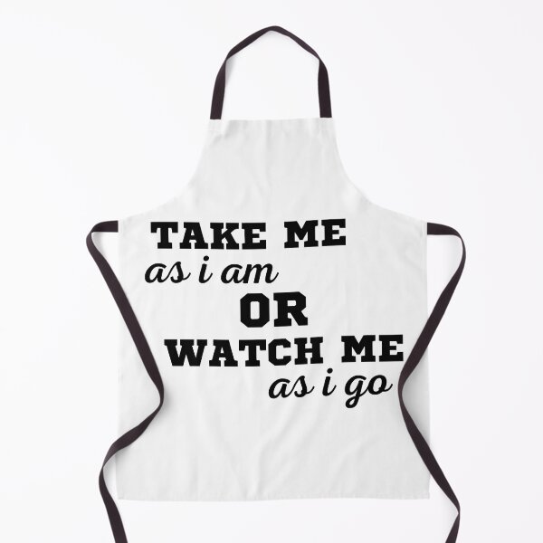 Item preview, TAKE ME AS I AM OR WATCH ME AS I GO designed and sold by ZhacoysDesignz.