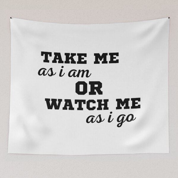 Item preview, TAKE ME AS I AM OR WATCH ME AS I GO designed and sold by ZhacoysDesignz.