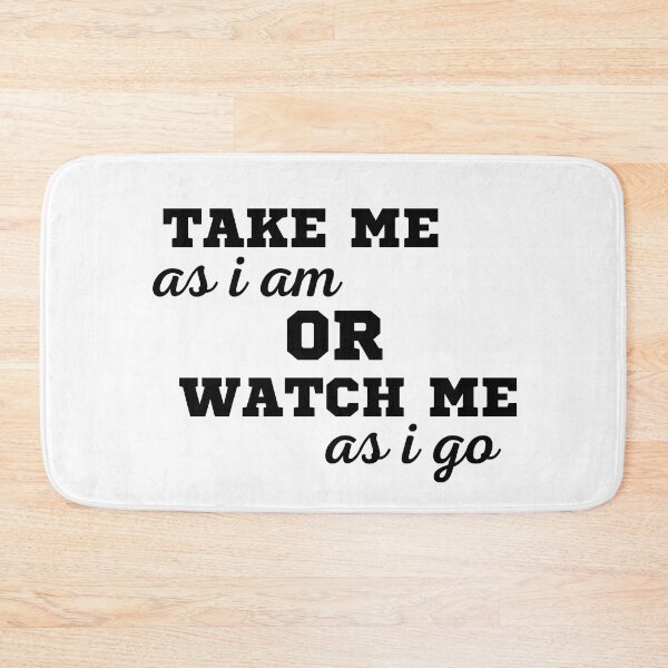 Item preview, TAKE ME AS I AM OR WATCH ME AS I GO designed and sold by ZhacoysDesignz.
