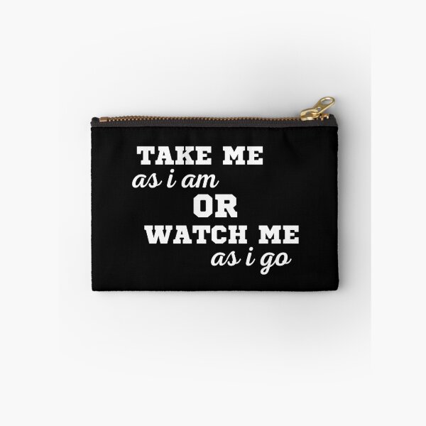 Item preview, TAKE ME AS I AM OR WATCH ME AS I GO designed and sold by ZhacoysDesignz.