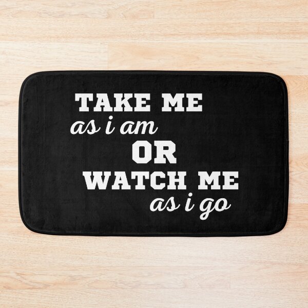 Item preview, TAKE ME AS I AM OR WATCH ME AS I GO designed and sold by ZhacoysDesignz.