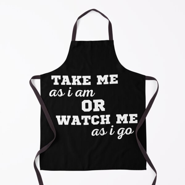Item preview, TAKE ME AS I AM OR WATCH ME AS I GO designed and sold by ZhacoysDesignz.