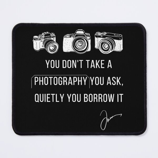 Item preview, You Don't Take A Photography You Ask, Quietly You Borrow It designed and sold by Youssefone.