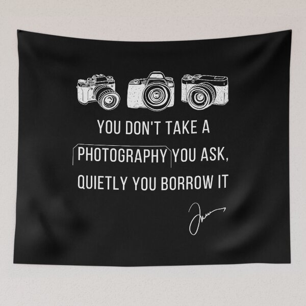 Item preview, You Don't Take A Photography You Ask, Quietly You Borrow It designed and sold by Youssefone.
