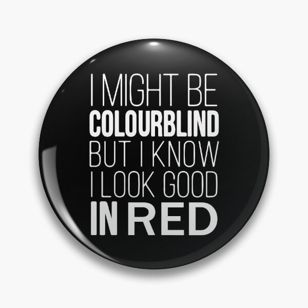 Item preview, I Might Be Colourblind But I Know I Look Good In Red Colour Blindness designed and sold by design880.