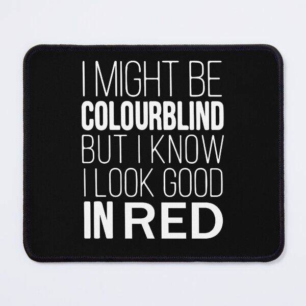 Item preview, I Might Be Colourblind But I Know I Look Good In Red Colour Blindness designed and sold by design880.