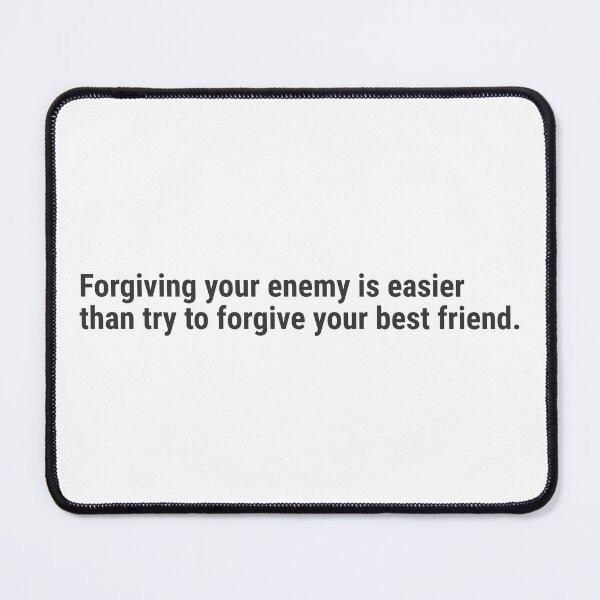 Item preview, Forgiving your enemy is easier than try to forgive your best friend. designed and sold by awanos.