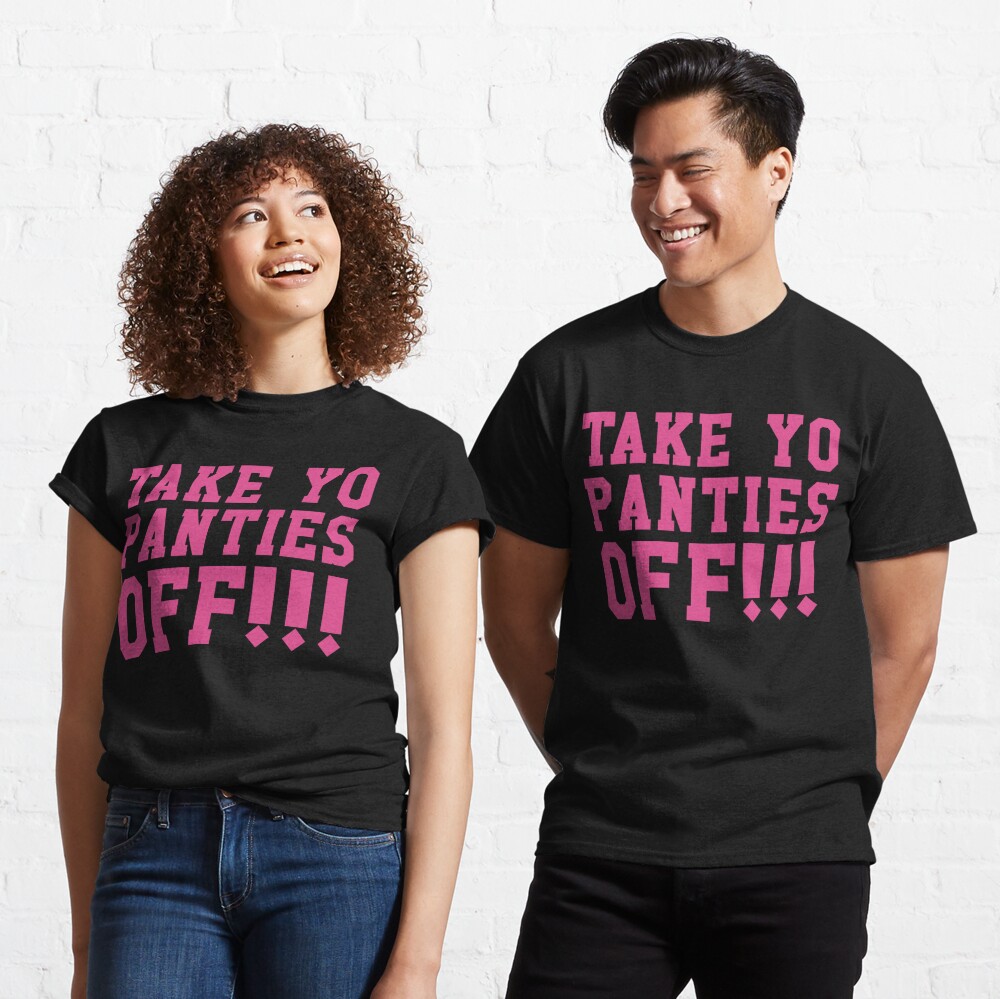 Take yo panties off! Essential T-Shirt for Sale by laffograms