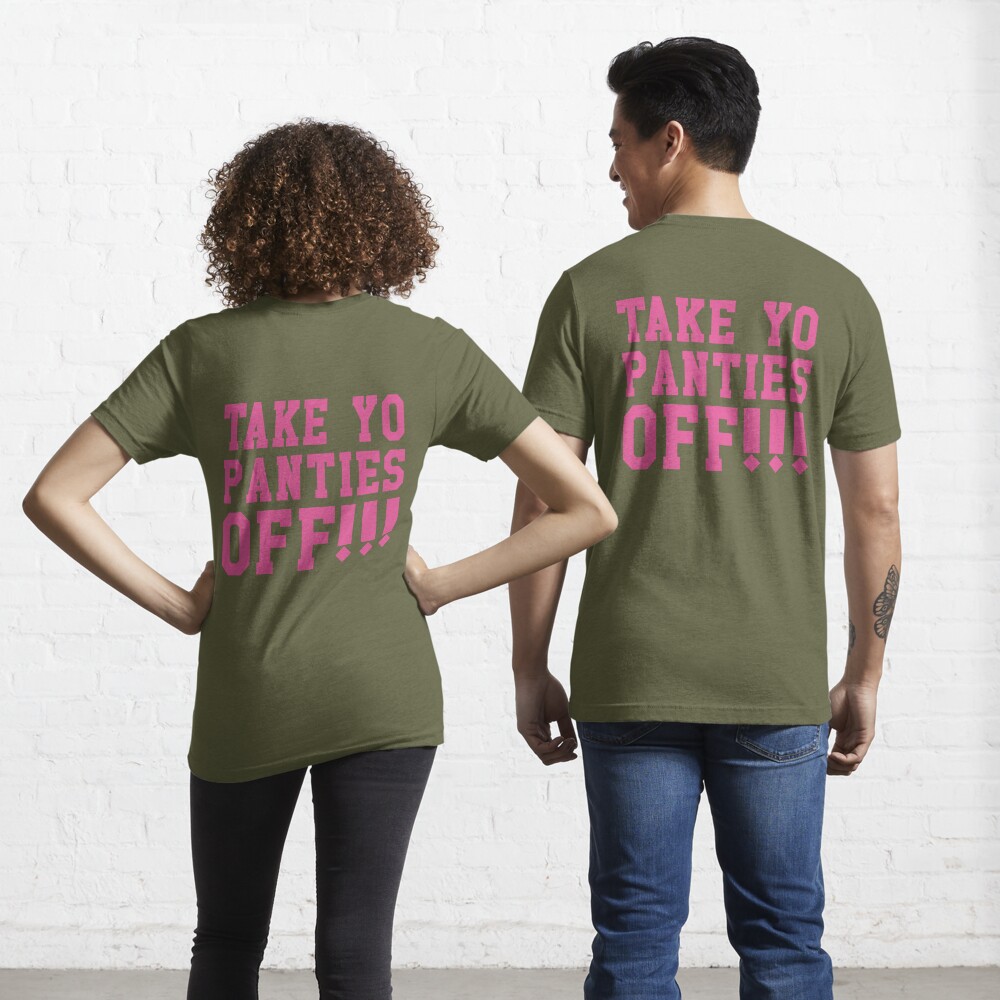 Take yo panties off! Essential T-Shirt for Sale by laffograms