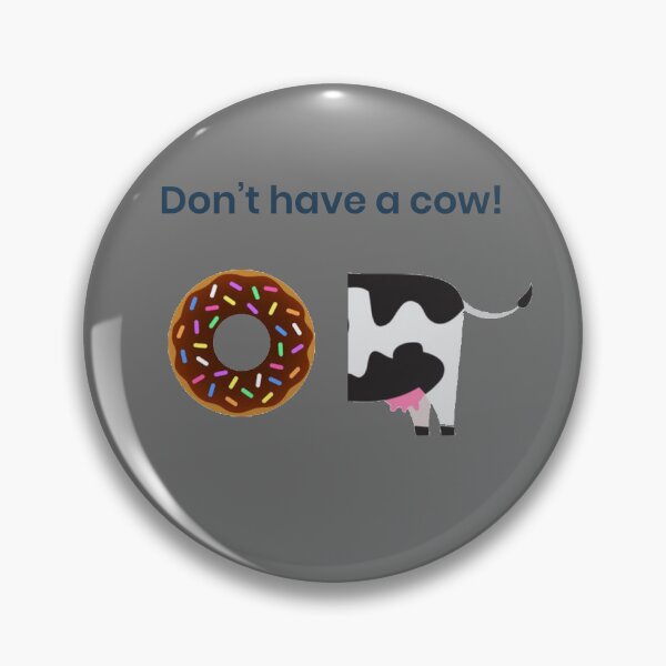 Item preview, Don't Have a Cow designed and sold by marisaj4488.