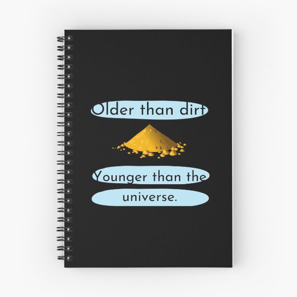 Item preview, Older than Dirt. Younger than the universe. designed and sold by Ellen Hanney-Saligumba.