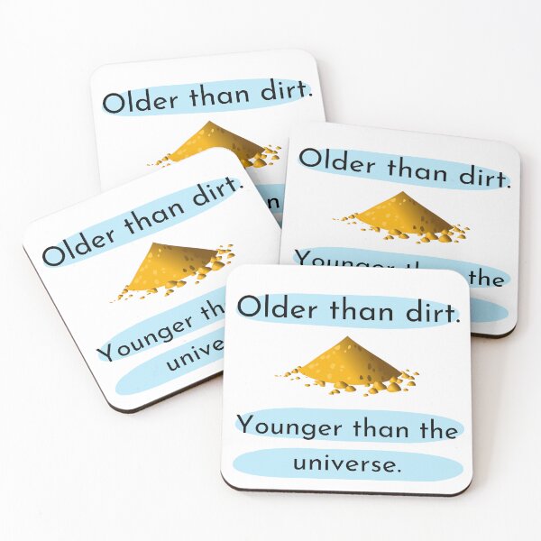 Item preview, Older than Dirt. Younger than the universe. designed and sold by Ellen Hanney-Saligumba.