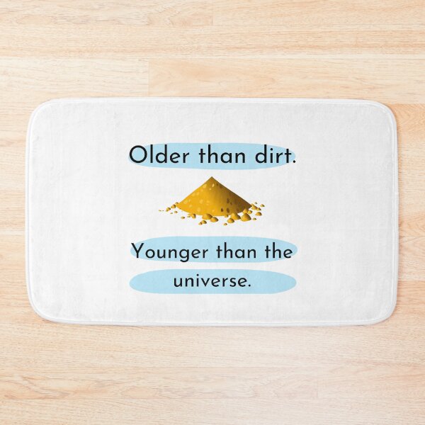 Item preview, Older than Dirt. Younger than the universe. designed and sold by Ellen Hanney-Saligumba.