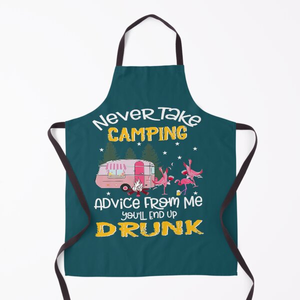 Item preview, Never Take Camping Advice From Me Youll End Up Drunk designed and sold by TheOthers777.