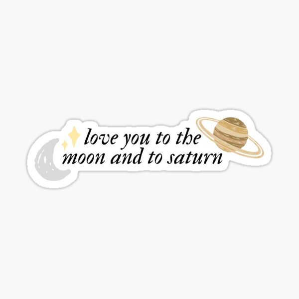 Love You to the Moon and to Saturn Sticker