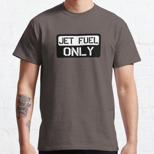jet Fuel Only Classic T-Shirt