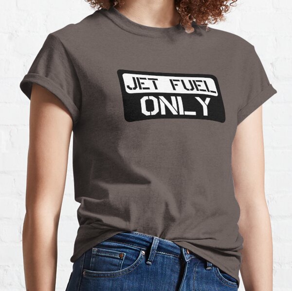 jet Fuel Only Classic T-Shirt