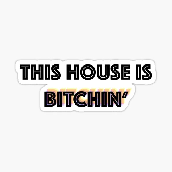 this house is bitchin' Sticker