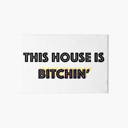 this house is bitchin' Art Board Print