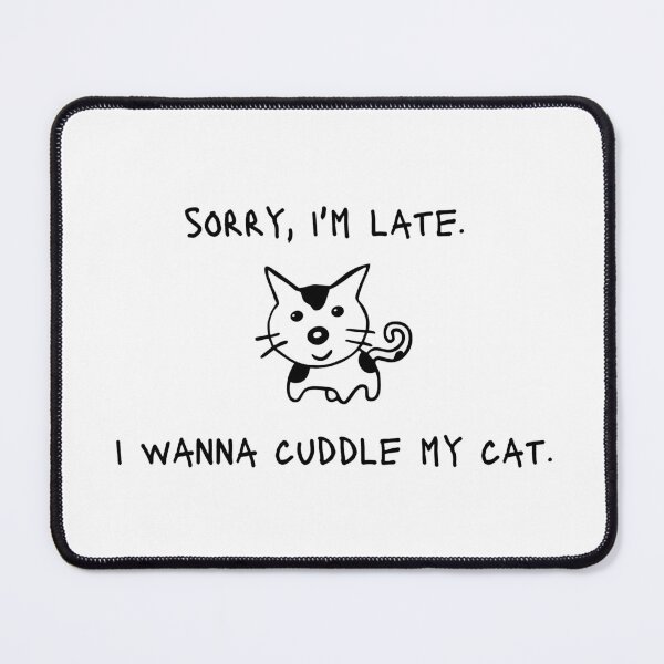 Item preview, Doodle Cat : Sorry I'm Late I wanna cuddle my cat designed and sold by tiyaran.