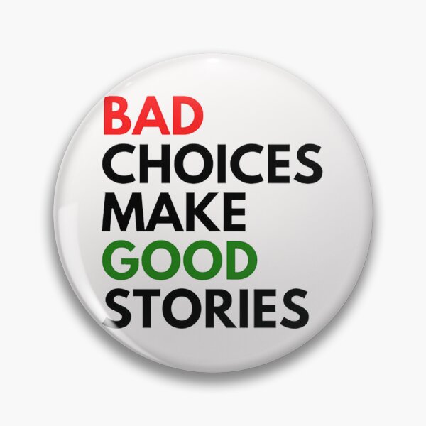 Item preview, Bad Choices Make Good Stories designed and sold by DestinyAnselm.