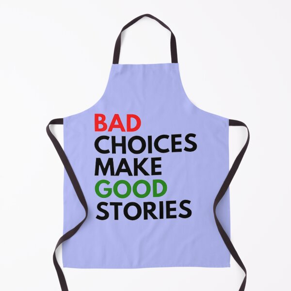 Item preview, Bad Choices Make Good Stories designed and sold by DestinyAnselm.