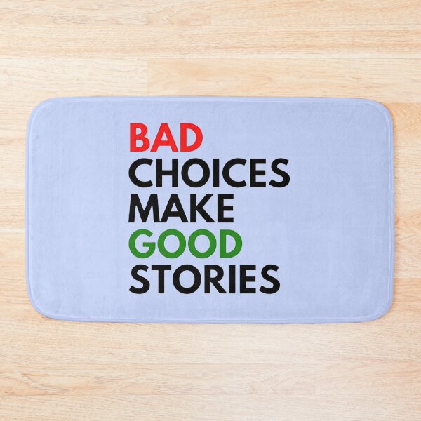Item preview, Bad Choices Make Good Stories designed and sold by DestinyAnselm.