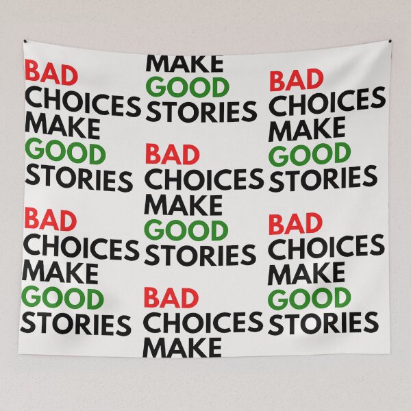 Item preview, Bad Choices Make Good Stories designed and sold by DestinyAnselm.