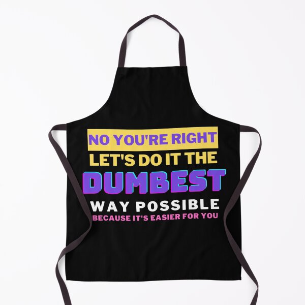 Item preview, No You're Right Let's Do It The Dumbest Way Possible designed and sold by Muljolly.