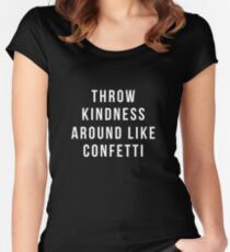 Werfen Sie Freundlichkeit wie Konfetti Tailliertes Rundhals-Shirt
