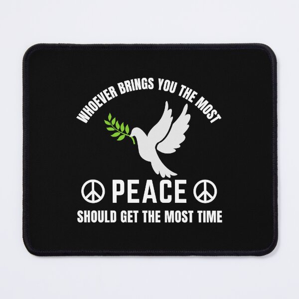 Item preview, Whoever Brings You The Most Peace Should Get The Most Time | World Peace Day designed and sold by BopleDesigns.