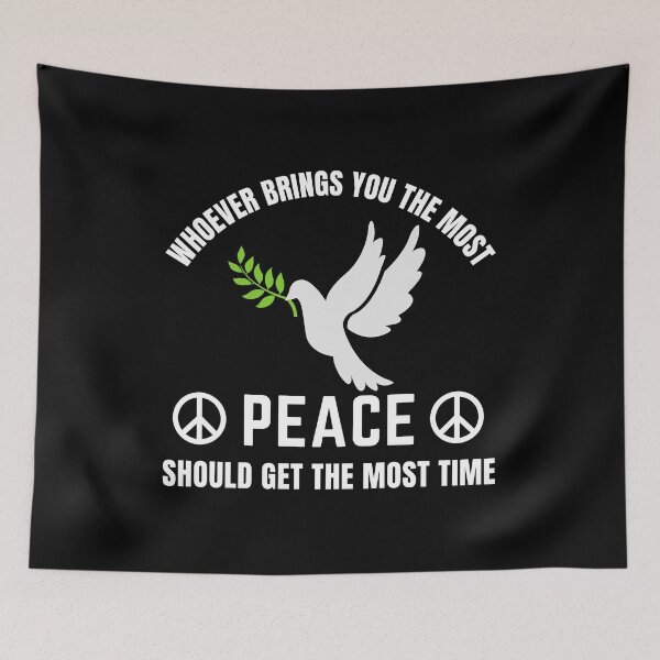 Item preview, Whoever Brings You The Most Peace Should Get The Most Time | World Peace Day designed and sold by BopleDesigns.