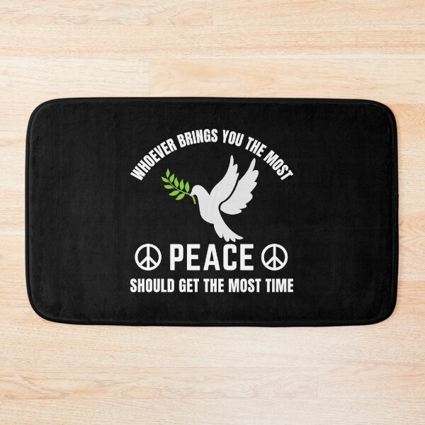 Item preview, Whoever Brings You The Most Peace Should Get The Most Time | World Peace Day designed and sold by BopleDesigns.