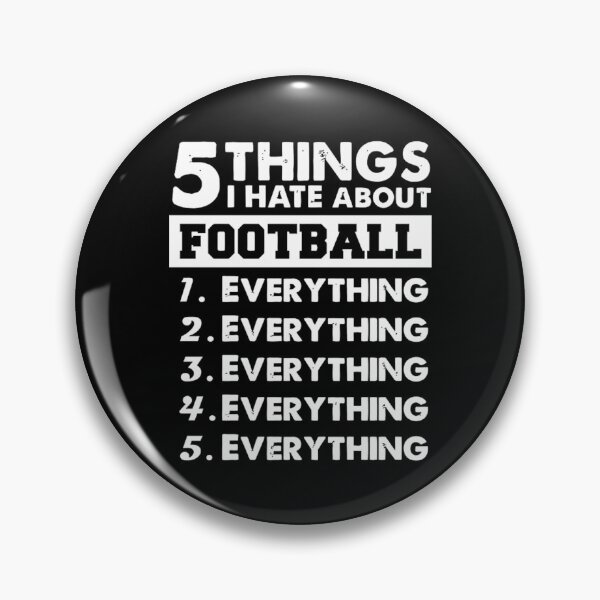 Item preview, 5 things i hate about football designed and sold by lemarherreraf.
